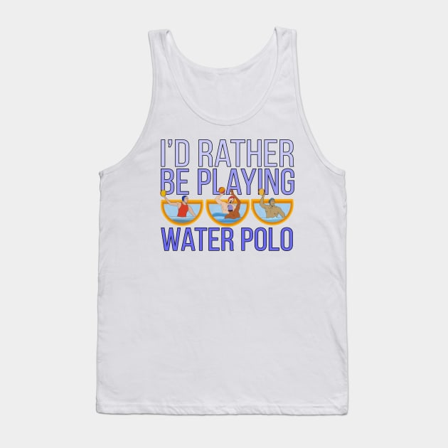 I'd Rather Be Playing Water Polo Tank Top by DiegoCarvalho